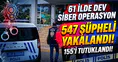 Malatya'nın Da Aralarında Olduğu 61 İlde Siber Operasyon