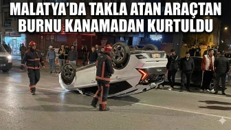 Malatya'da Takla Atan Araçtan Burnu Kanamadan Kurtuldu