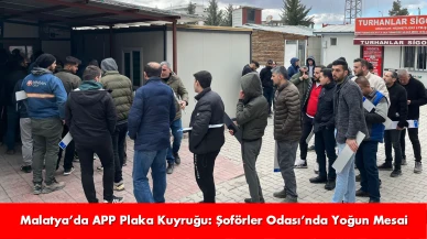 Malatya’da APP Plaka Kuyruğu: Şoförler Odası’nda Yoğun Mesai